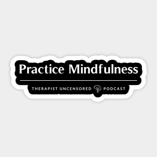 Practice Mindfulness Sticker